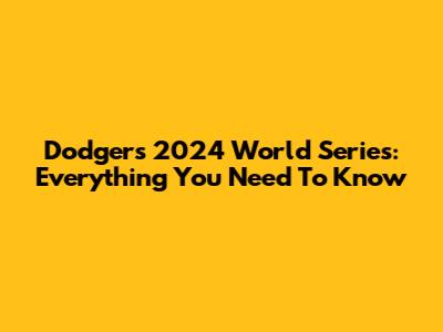 Dodgers 2024 World Series: Everything You Need To Know