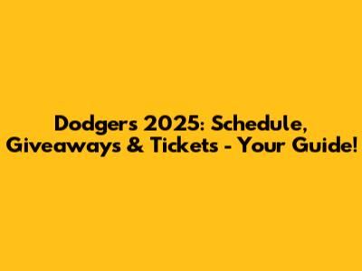 Dodgers 2025: Schedule, Giveaways & Tickets - Your Guide!