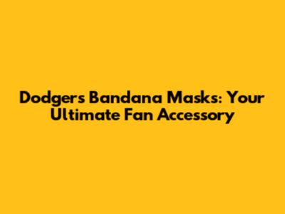 Dodgers Bandana Masks: Your Ultimate Fan Accessory