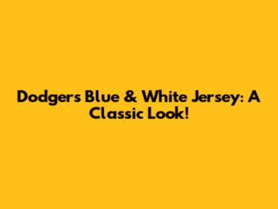 Dodgers Blue & White Jersey: A Classic Look!