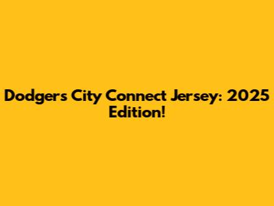 Dodgers City Connect Jersey: 2025 Edition!