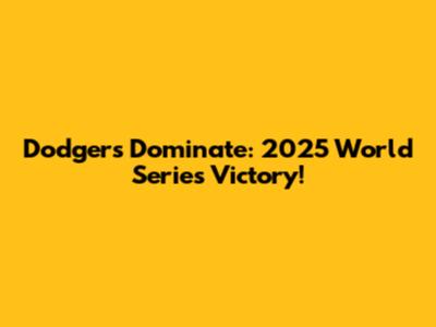 Dodgers Dominate: 2025 World Series Victory!