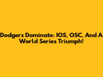 Dodgers Dominate: IOS, OSC, And A World Series Triumph!