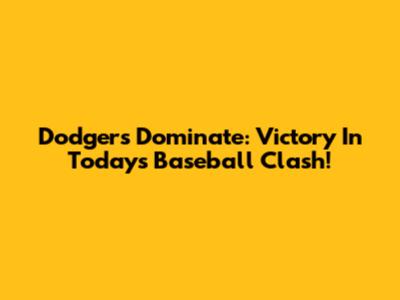 Dodgers Dominate: Victory In Today's Baseball Clash!