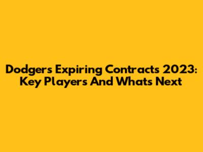 Dodgers Expiring Contracts 2023: Key Players And What's Next