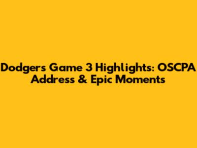Dodgers Game 3 Highlights: OSCPA Address & Epic Moments