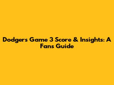 Dodgers Game 3 Score & Insights: A Fan's Guide