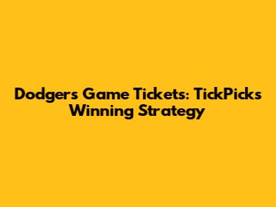 Dodgers Game Tickets: TickPick's Winning Strategy