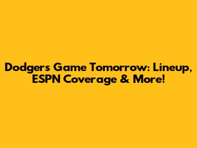 Dodgers Game Tomorrow: Lineup, ESPN Coverage & More!