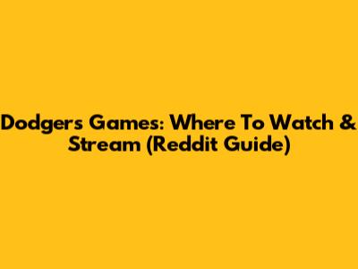 Dodgers Games: Where To Watch & Stream (Reddit Guide)