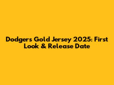 Dodgers Gold Jersey 2025: First Look & Release Date