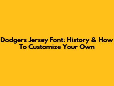 Dodgers Jersey Font: History & How To Customize Your Own