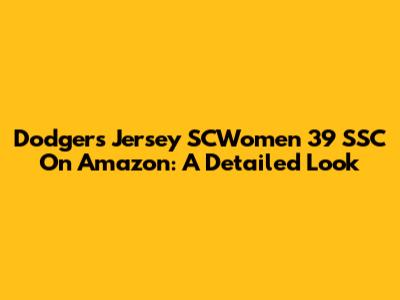 Dodgers Jersey SCWomen 39 SSC On Amazon: A Detailed Look