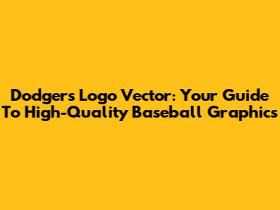 Dodgers Logo Vector: Your Guide To High-Quality Baseball Graphics