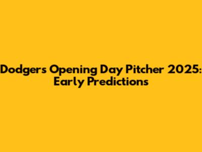 Dodgers Opening Day Pitcher 2025: Early Predictions