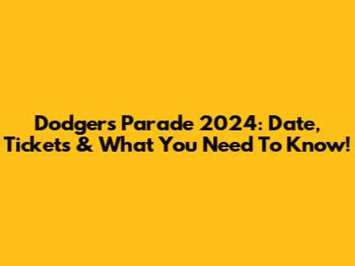 Dodgers Parade 2024: Date, Tickets & What You Need To Know!