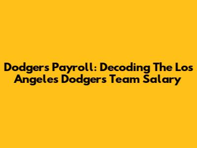 Dodgers Payroll: Decoding The Los Angeles Dodgers Team Salary