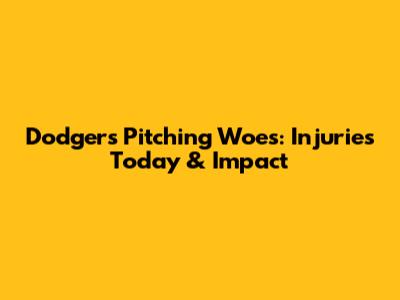Dodgers Pitching Woes: Injuries Today & Impact