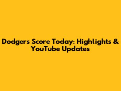 Dodgers Score Today: Highlights & YouTube Updates