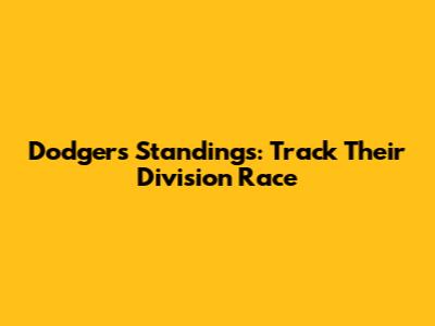 Dodgers Standings: Track Their Division Race