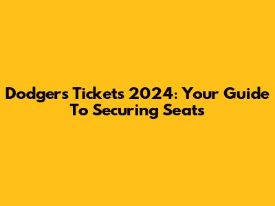 Dodgers Tickets 2024: Your Guide To Securing Seats