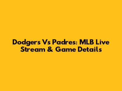 Dodgers Vs Padres: MLB Live Stream & Game Details
