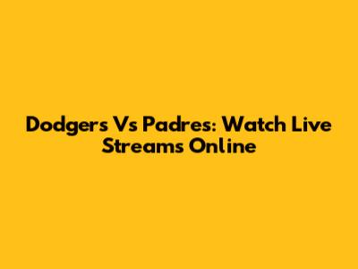 Dodgers Vs Padres: Watch Live Streams Online