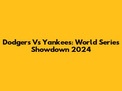 Dodgers Vs Yankees: World Series Showdown 2024