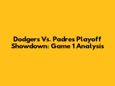Dodgers Vs. Padres Playoff Showdown: Game 1 Analysis