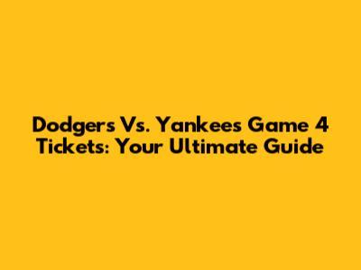 Dodgers Vs. Yankees Game 4 Tickets: Your Ultimate Guide