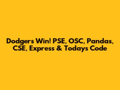 Dodgers Win! PSE, OSC, Pandas, CSE, Express & Today's Code