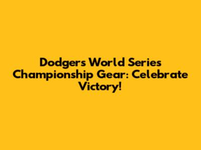 Dodgers World Series Championship Gear: Celebrate Victory!