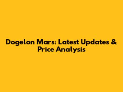 Dogelon Mars: Latest Updates & Price Analysis
