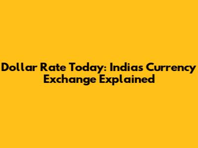 Dollar Rate Today: India's Currency Exchange Explained