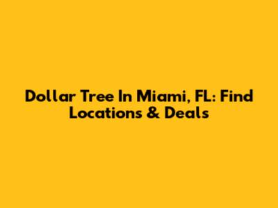 Dollar Tree In Miami, FL: Find Locations & Deals