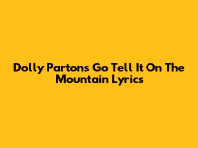 Dolly Parton's 'Go Tell It On The Mountain' Lyrics