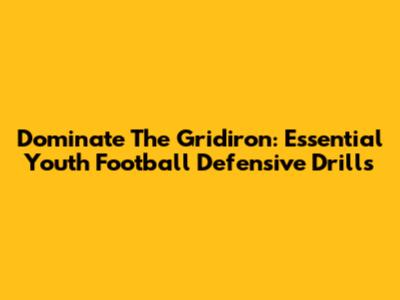 Dominate The Gridiron: Essential Youth Football Defensive Drills