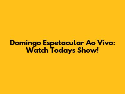 Domingo Espetacular Ao Vivo: Watch Today's Show!