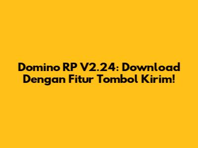 Domino RP V2.24: Download Dengan Fitur Tombol Kirim!