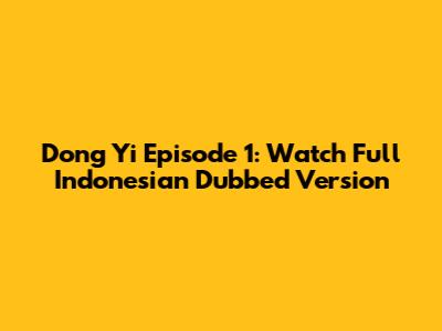 Dong Yi Episode 1: Watch Full Indonesian Dubbed Version