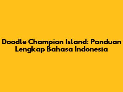 Doodle Champion Island: Panduan Lengkap Bahasa Indonesia