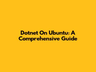 Dotnet On Ubuntu: A Comprehensive Guide