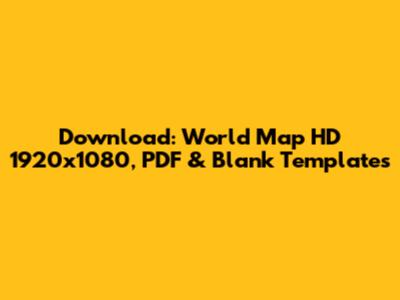 Download: World Map HD 1920x1080, PDF & Blank Templates