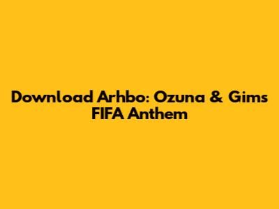 Download 'Arhbo': Ozuna & Gims' FIFA Anthem