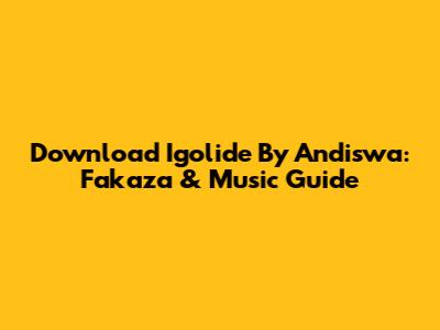 Download 'Igolide' By Andiswa: Fakaza & Music Guide