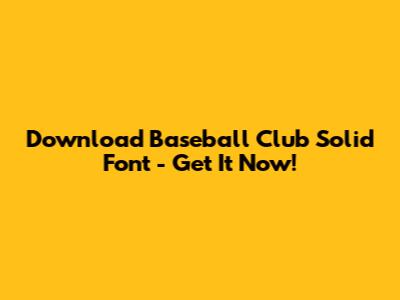Download Baseball Club Solid Font - Get It Now!