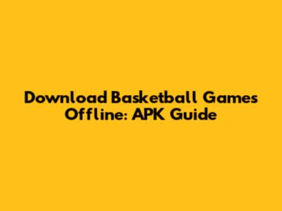 Download Basketball Games Offline: APK Guide