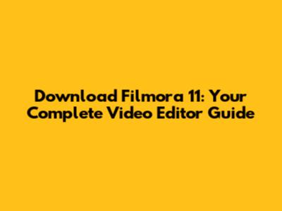 Download Filmora 11: Your Complete Video Editor Guide