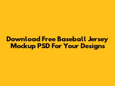 Download Free Baseball Jersey Mockup PSD For Your Designs