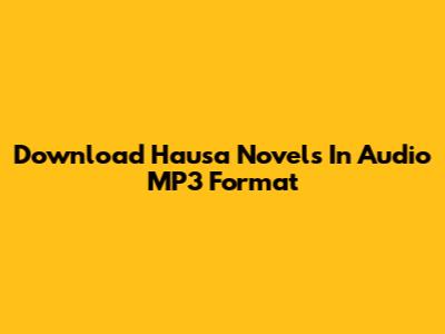 Download Hausa Novels In Audio MP3 Format